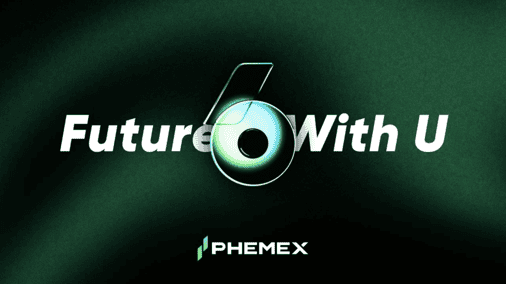 Future with U: Phemex celebrates its 6th anniversary with 66% user growth and shared vision
